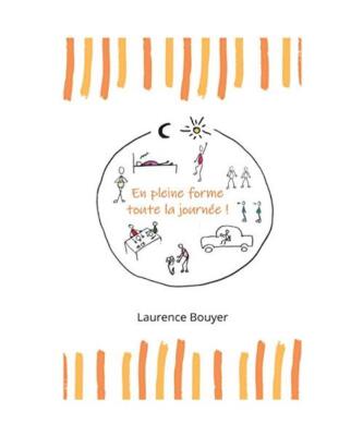 En pleine forme toute la journée !: Santé et bien-être au quotidien, Laurence