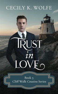 Trust in Love Cliff Walk Cousins Book Five -  NEW Cecily K Wolfe 2022-10-25