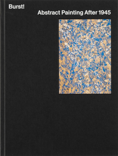 Burst! Abstract Painting After 1945 by Daniel Zamani (Hardback Book)