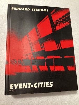 BERNARD TSCHUMI - EVENT CITIES PRAXIS 1 - 1995 MIT PRESSE