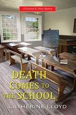 DEATH COMES TO THE SCHOOL (A KURLAND ST. MARY MYSTERY) By Catherine Lloyd *Mint*