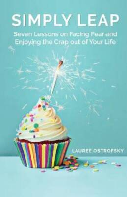 Simply Leap: Seven Lessons on Facing Fear and Enjoying the Crap out of Yo - GOOD