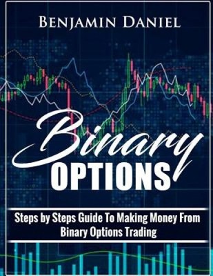 Binary Options: Steps by Steps Guide to Making Money from Binary Options Trading