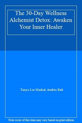 The 30-Day Wellness Alchemist Detox: Awaken Your Inner Healer,Ta