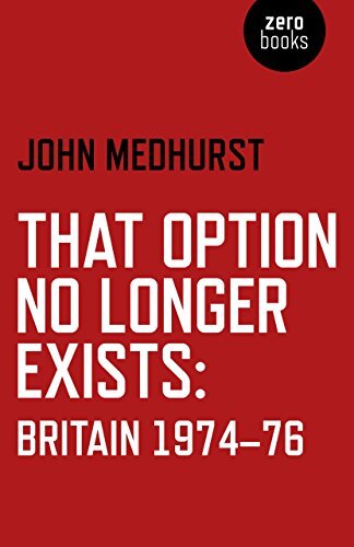 That Option No Longer Exists: Britain 1974-76-John Medhurst - Imagen 1 de 1