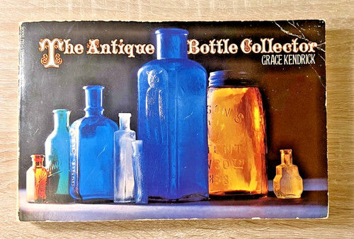The Antique Bottle Collector Grace Kendrick Paperback Book 1971 1st Printing