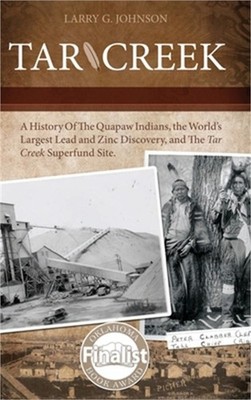 Tar Creek: A History of the Quapaw Indians, the World's Largest Lead and Zinc Di