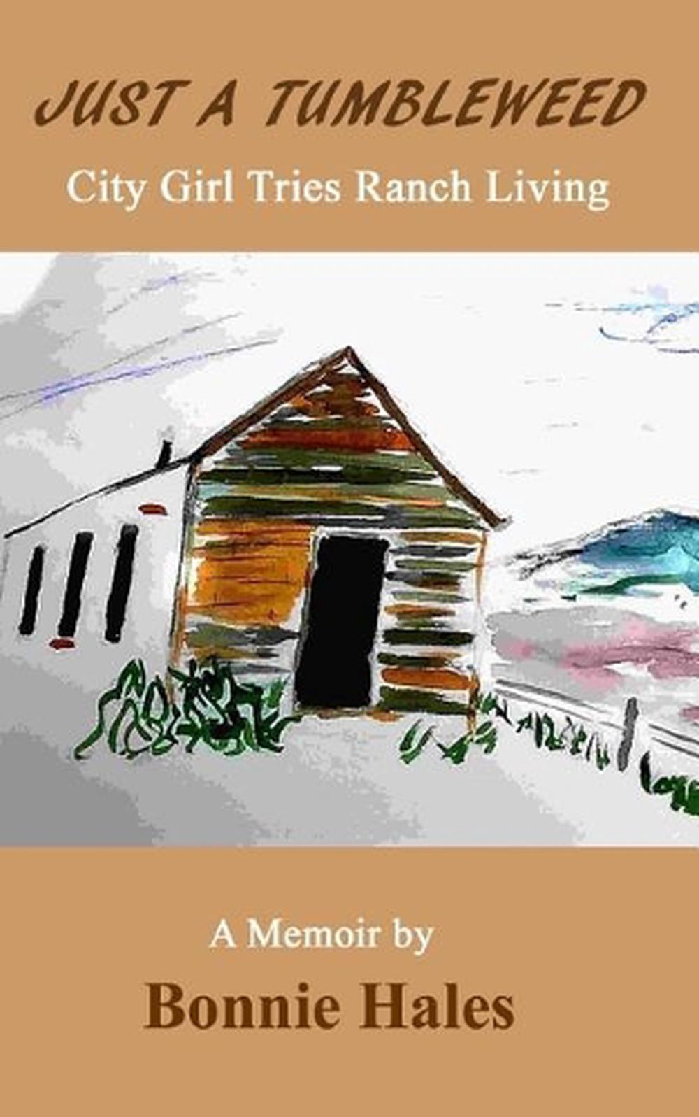 Just a Tumbleweed City Girl Tries Ranch Living A Memoir by Bonnie Hales (Englis eBay