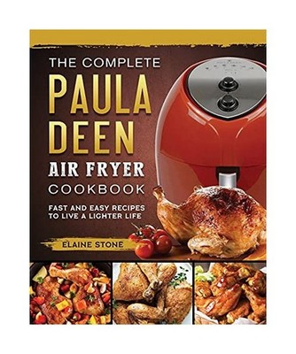 The Complete Paula Deen Air Fryer Cookbook: Fast and Easy Recipes to Live a Ligh
