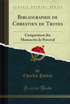 Bibliographie de Chrestien de Troyes: Comparaison des Manuscrits de Perceval