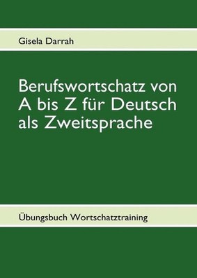 Berufswortschatz von A bis Z fr Deutsch als Zweitsprache: ?bungsbuch Wortschatzt