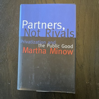 Partners, Not Rivals: Privatization and the Public Good by Martha Minow (2002)