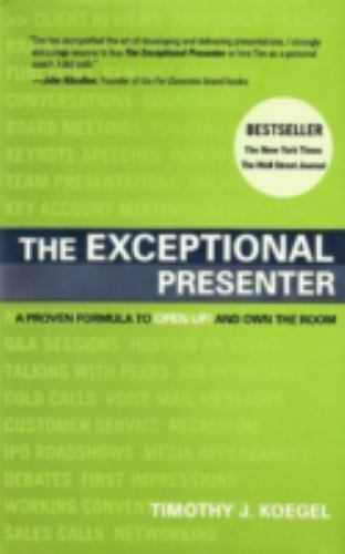 The Exceptional Presenter: A Proven Formula to Open Up and Own the Room by Timot
