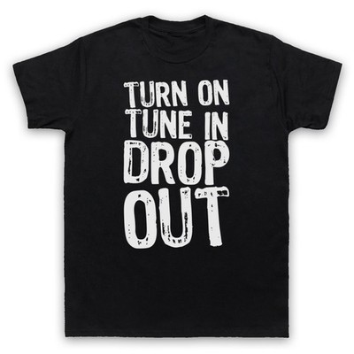 TIMOTHY LEARY TURN ON TUNE IN DROP OUT SLOGAN DRUGS MENS & WOMENS T-SHIRT
