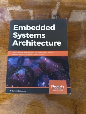 Embedded Systems Architecture :  by Daniele Lacamera (2018, Trade Paperback)