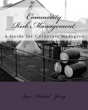 Commodity Risk Management: A Guide for Corporate Managers by Zeyu Zheng (English