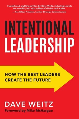Intentional Leadership: How the Best Leaders Create the Future by Weitz