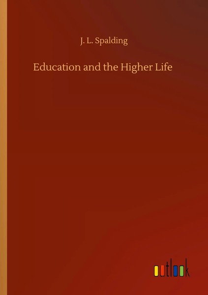 J. L. Spalding | Education And The Higher Life | Taschenbuch | Englisch (2020)-image