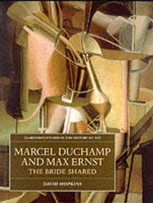 MARCEL DUCHAMP AND MAX ERNST: THE BRIDE SHARED (CLARENDON By David Hopkins