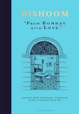 Dishoom The first ever cookbook from the much loved Indian restaurant