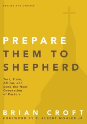 Prepare Them To Shepherd: Test, Train, Affirm, And Send The Next Generation...
