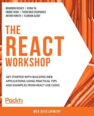 The React Workshop: A New, Interactive Approach to Learning React by Endre ...