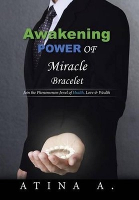 Awakening Power of Miracle Bracelet: Join the Phenomenon Jewel of Health, Love &