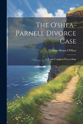William Henry O'Shea The O'shea-Parnell Divorce Case (Taschenbuch)