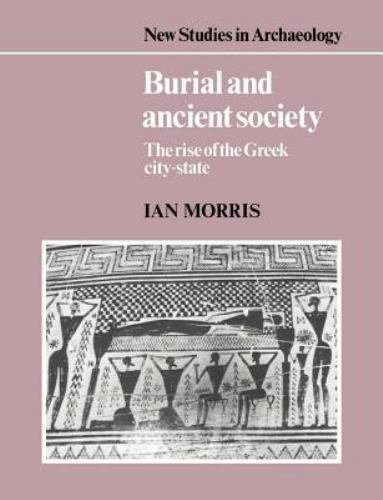 Burial and Ancient Society The Rise of the Greek City-State Morris Paperback