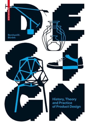 Design: History, Theory and Practice of Product Design by Bernhard E. B?rdek (En