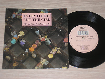 EVERYTHING BUT THE GIRL - I DON'T WANT TO TALK ABOUT IT - 45 GIRI 7''