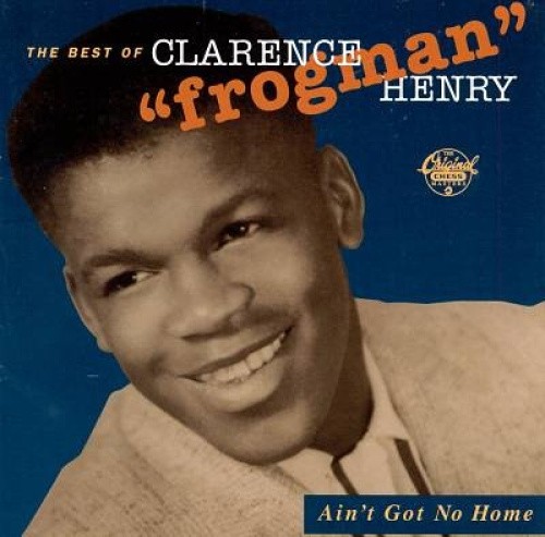 Ain't Got No Home: The Best of Clarence "Frogman" Henry [Audio CD]
