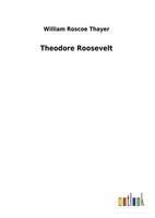 William Roscoe Thayer | Theodore Roosevelt | Buch | Englisch (2018) | 220 S.