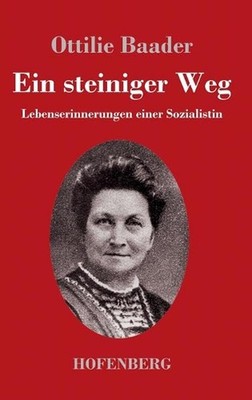 Ein steiniger Weg: Lebenserinnerungen einer Sozialistin by Ottilie Baader (Germa