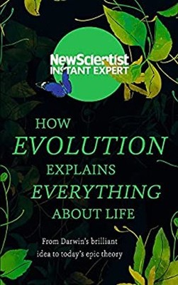 How Evolution Explains Everything about Life : From Darwin's Bril