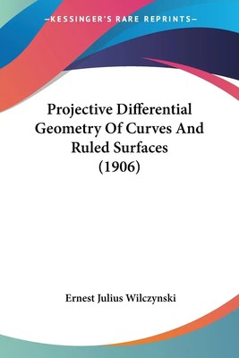 Projective Differential Geometry Of Curves And Ruled Surfaces (1906) Wilczynski