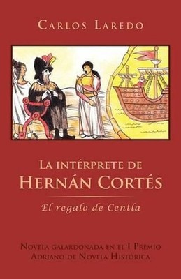 La Int Rprete de Hern N Cort S: El Regalo de Centla by Carlos Laredo (Spanish) P