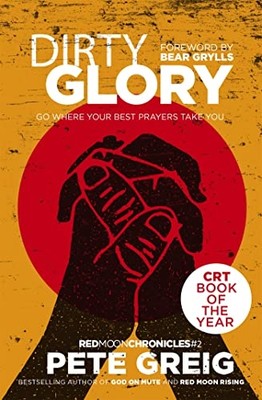 Dirty Glory: Go Where Your Best Prayers Take You (Red M -  NEW Pete Greig 2018