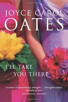 I LL TAKE YOU THERE: A Novel von Oates, Joyce Carol | Buch | Zustand sehr gut