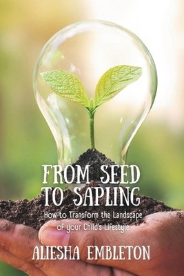 From Seed to Sapling: How to Transform the Landscape of your Child's Lifestyle b