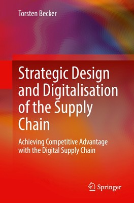 Strategic Design and Digitalisation of the Supply Chain Torsten Becker