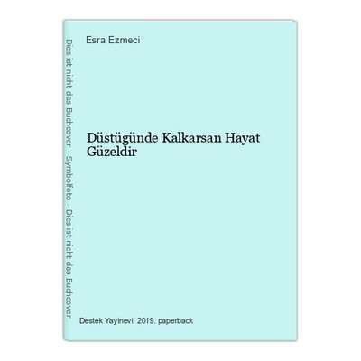 Düstügünde Kalkarsan Hayat Güzeldir Ezmeci, Esra: 1361751-2
