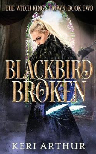 Thumbnail - Blackbird Broken (the Witch King's Crown) By Arthur, Keri