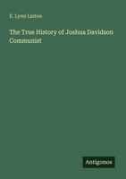 E. Lynn Linton | The True History Of Joshua Davidson Communist | Taschenbuch