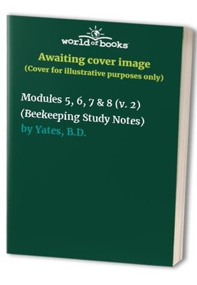 Modules 5, 6, 7 & 8 (v. 2) (Beekeeping St... by Yates, B.D. Paperback / softback