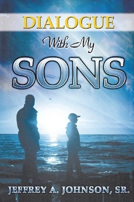 DIALOGUE WITH MY SONS By Sr. Jeffrey A. Johnson **BRAND NEW**