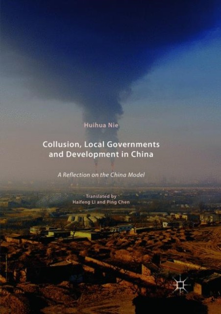 Collusion, Local Governments and Development in China:  by Huihua Nie PAPERBACK