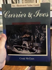 CURRIER AND IVES: AN ILLUSTRATED VALUE GUIDE By Craig Mcclain