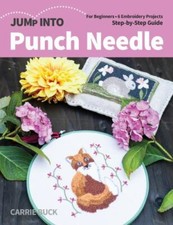 Jump Into Punch Needle: For Beginners; 6 Embroidery Projects; Step-by-Step Guid
