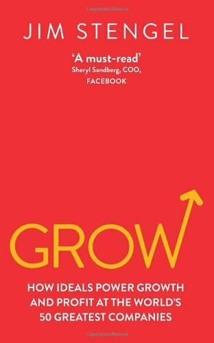 Grow: How Ideals Power Growth and Profit at the World's 50 Greatest Companies B